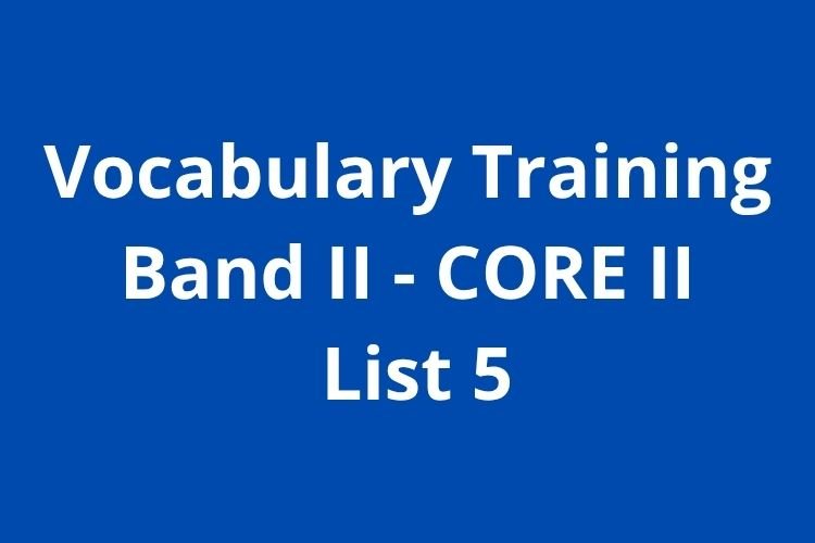 Vocabulary Training: Band II – CORE II – List 5